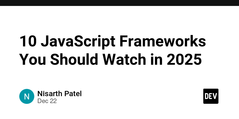 10 JavaScript Frameworks You Should Watch in 2025