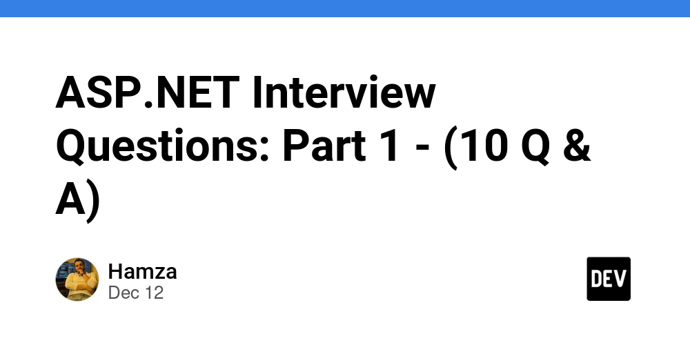 ASP.NET Interview Questions: Part 1 – (10 Q & A)