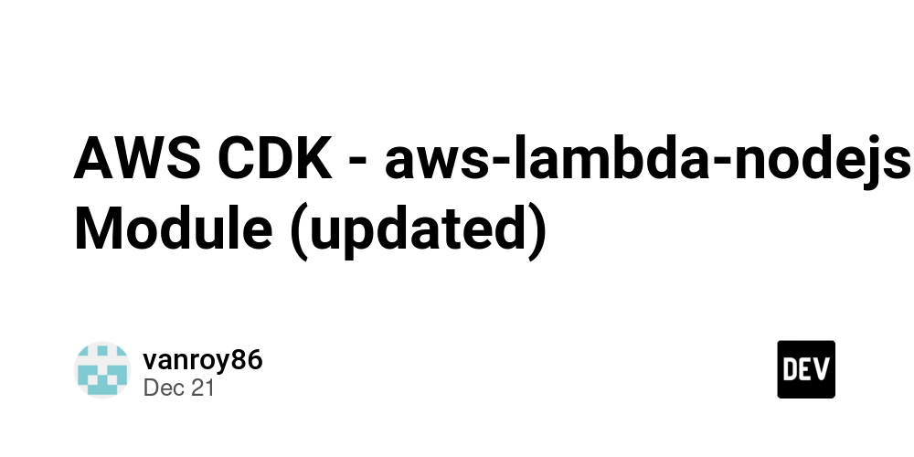 AWS CDK – aws-lambda-nodejs Module (updated)