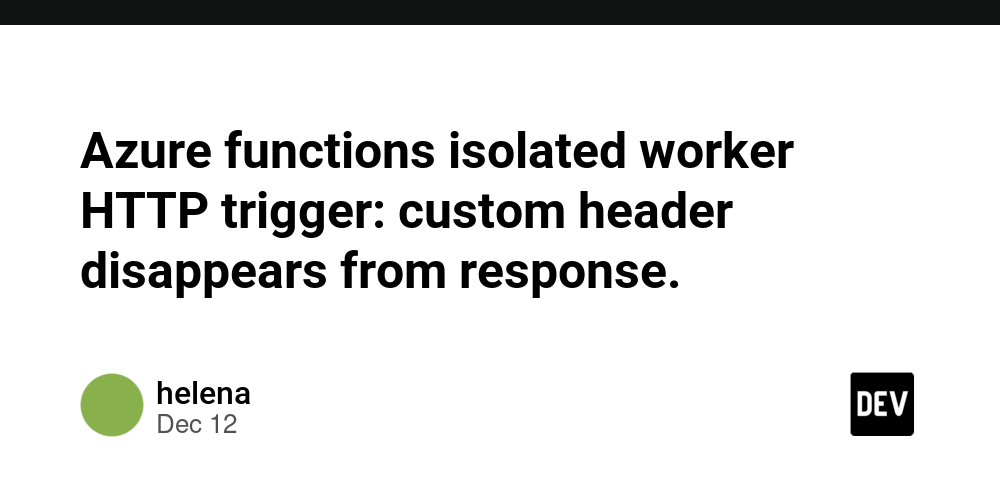 Azure functions isolated worker HTTP trigger: custom header disappears from response. – DEV Community