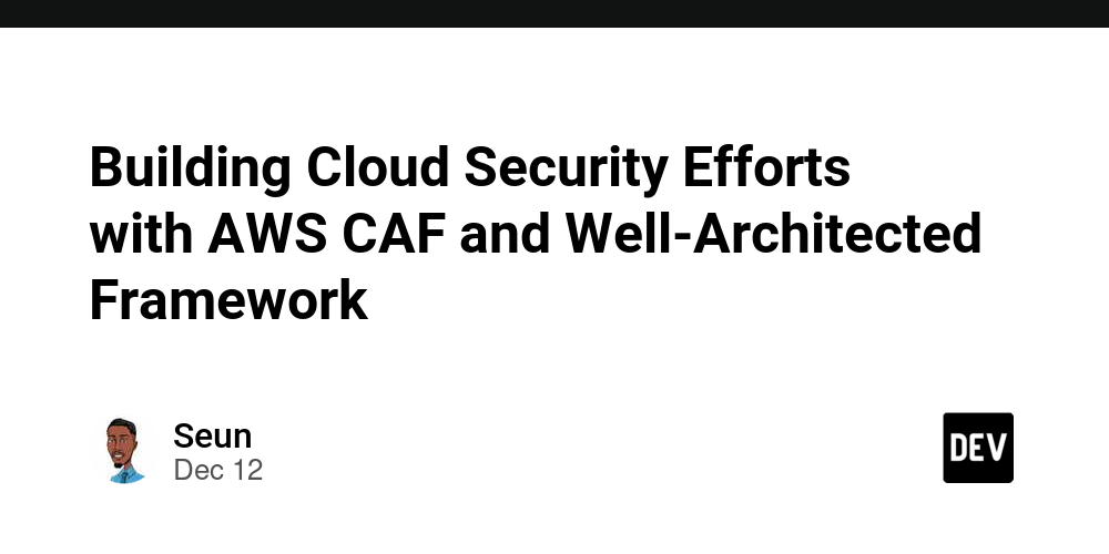 Building Cloud Security Efforts with AWS CAF and Well-Architected Framework