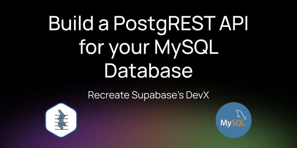 Building a PostgREST API For Your MySQL Database