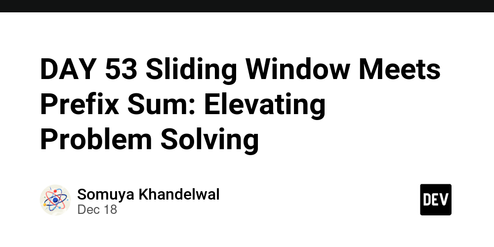 DAY 53 Sliding Window Meets Prefix Sum: Elevating Problem Solving