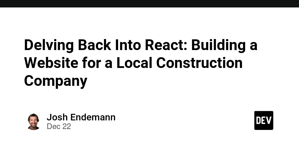 Delving Back Into React: Building a Website for a Local Construction Company