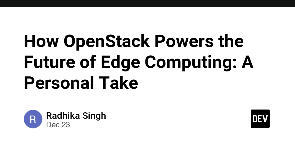 How OpenStack Powers the Future of Edge Computing: A Personal Take