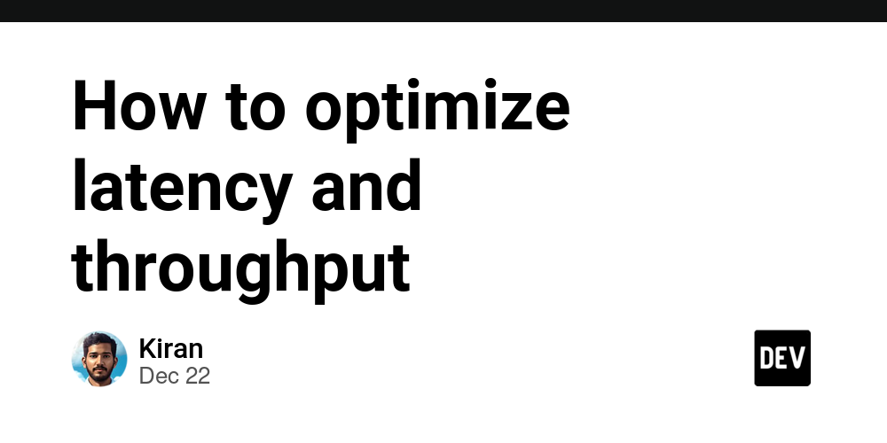 How to optimize latency and throughput