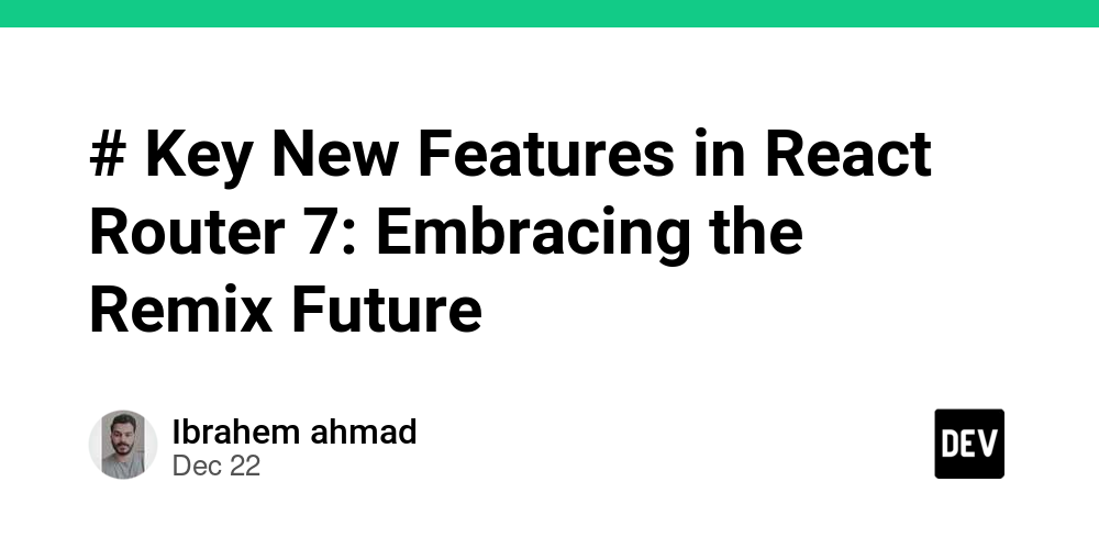 # Key New Features in React Router 7: Embracing the Remix Future