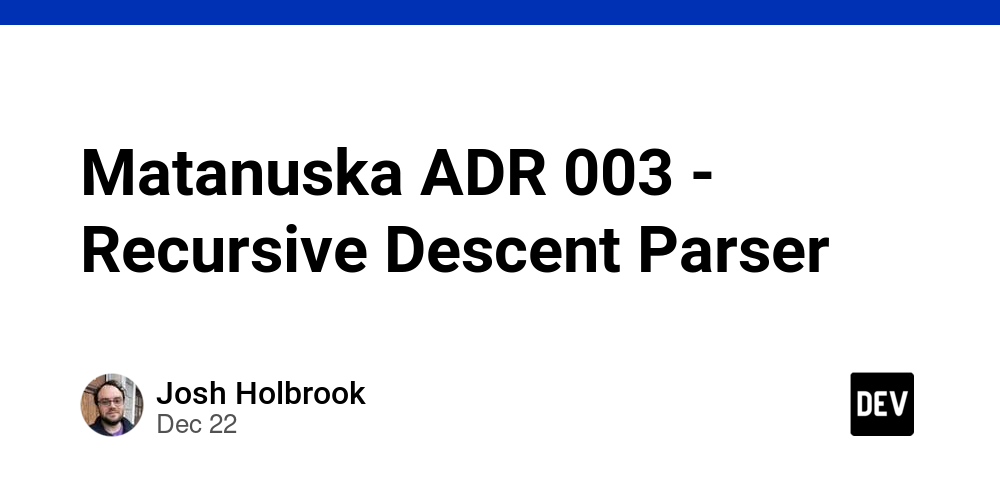 Matanuska ADR 003 – Recursive Descent Parser