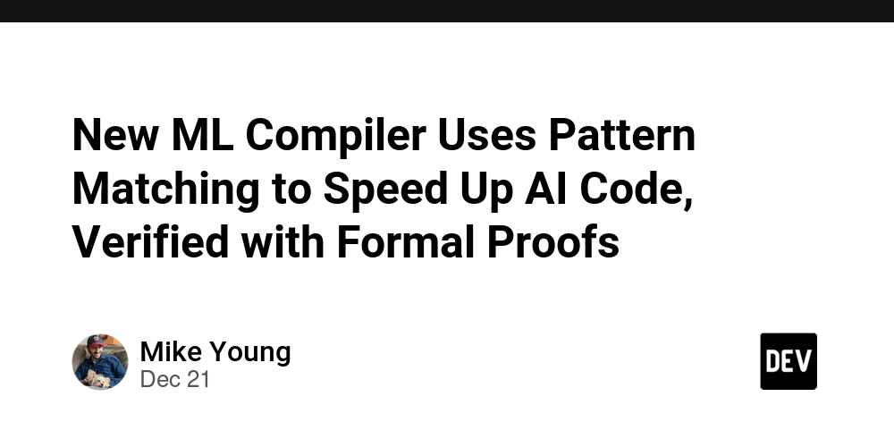 New ML Compiler Uses Pattern Matching to Speed Up AI Code, Verified with Formal Proofs