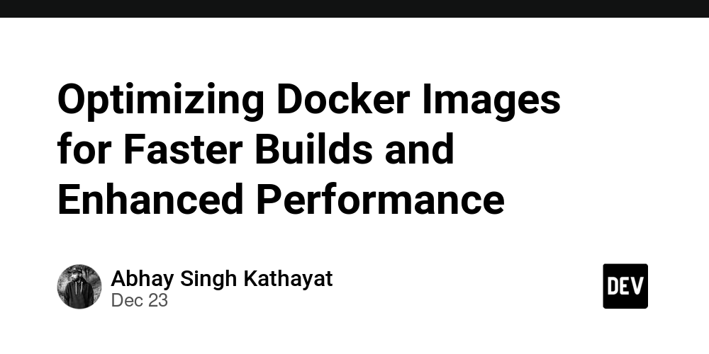 Optimizing Docker Images for Faster Builds and Enhanced Performance