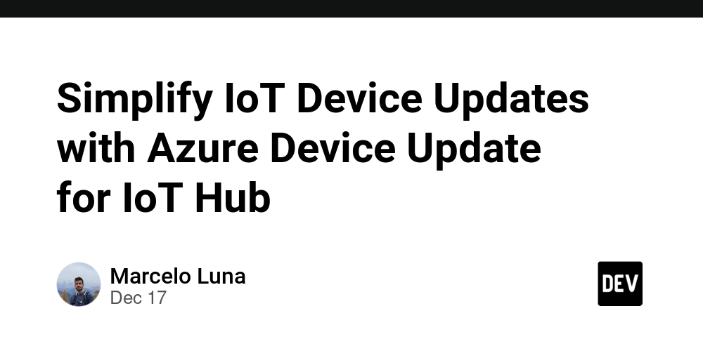 Simplify IoT Device Updates with Azure Device Update for IoT Hub