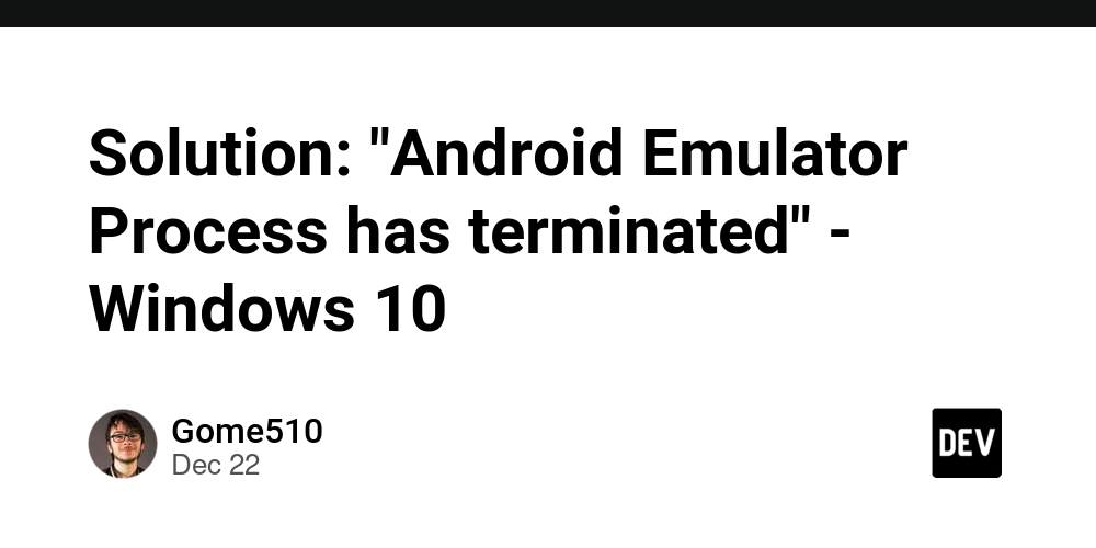 Solution: “Android Emulator Process has terminated” – Windows 10