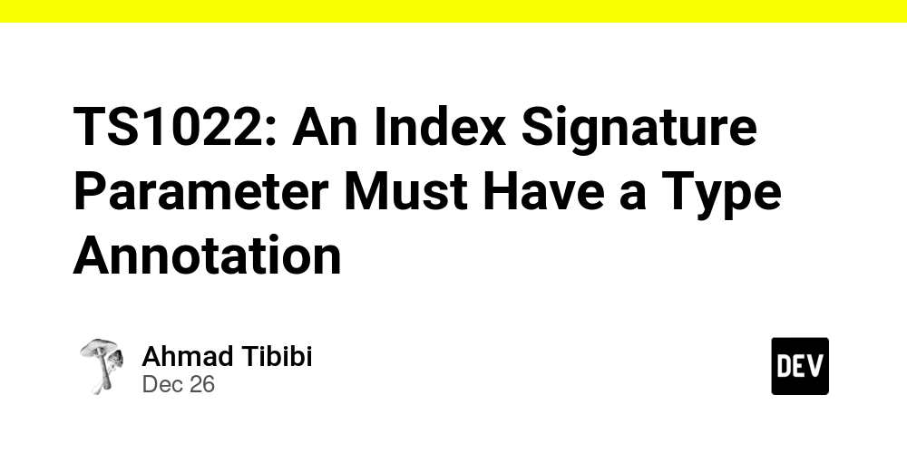 TS1022: An Index Signature Parameter Must Have a Type Annotation