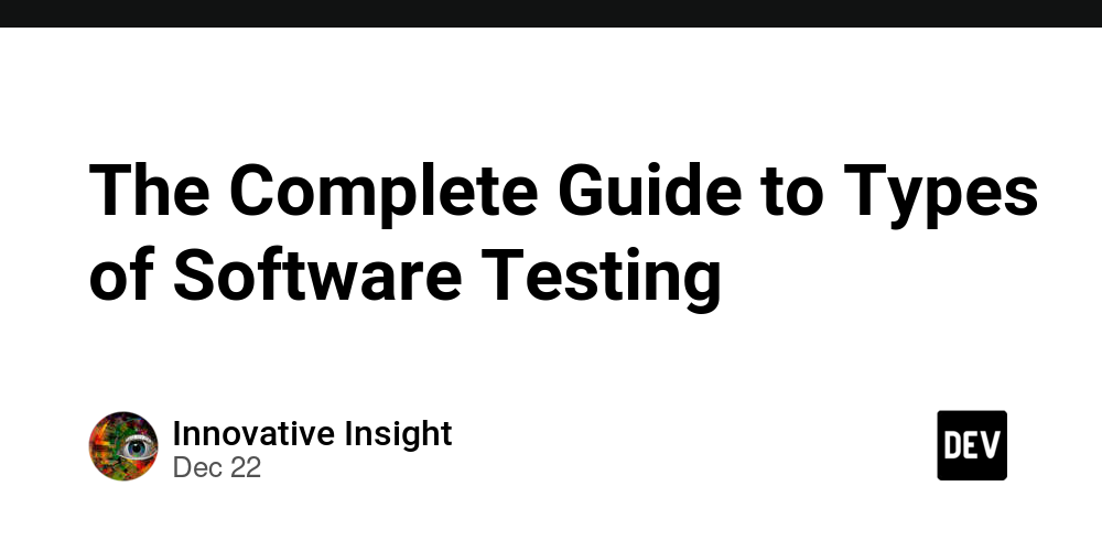 The Complete Guide to Types of Software Testing