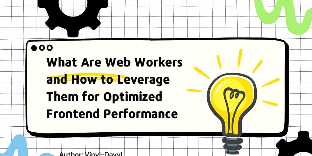 What Are Web Workers and How to Leverage Them for Optimized Frontend Performance