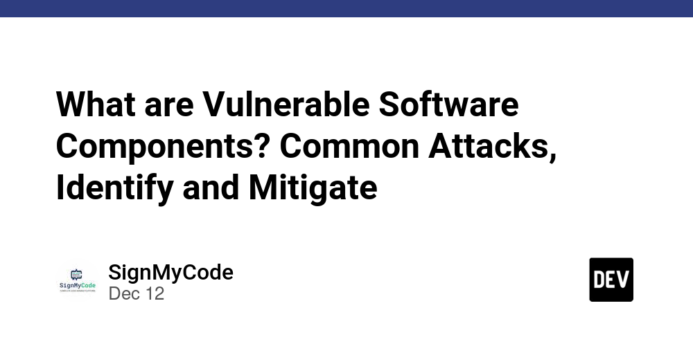 What are Vulnerable Software Components? Common Attacks, Identify and Mitigate