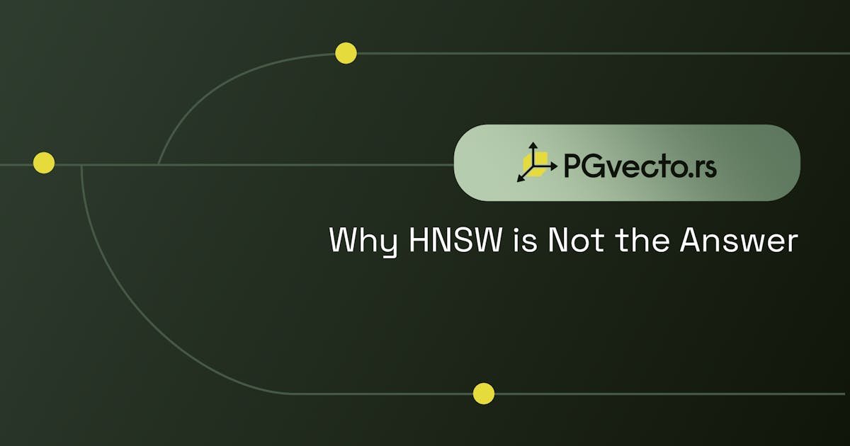 Why HNSW is Not the Answer to Vector Databases