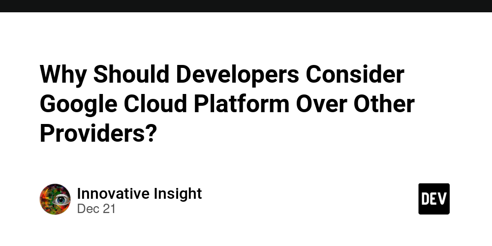 Why Should Developers Consider Google Cloud Platform Over Other Providers?