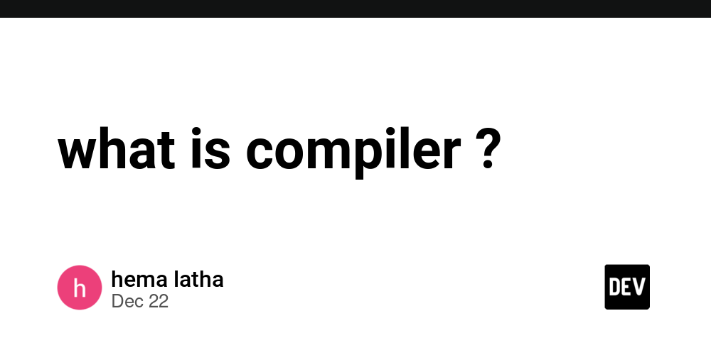 what is compiler ? – DEV Community
