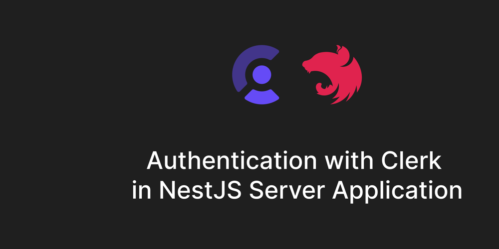 Authentication with Clerk in NestJS Server Application